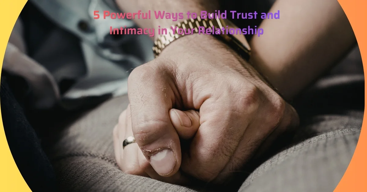 Build Trust And Intimacy, reconnect emotionally after a long break